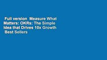 Full version  Measure What Matters: OKRs: The Simple Idea that Drives 10x Growth  Best Sellers