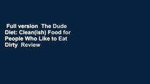 Full version  The Dude Diet: Clean(ish) Food for People Who Like to Eat Dirty  Review