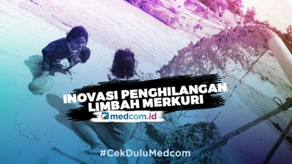 Inovasi Penghilangan Limbah Merkuri Hasil Penambangan Emas