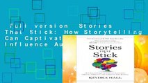 Full version  Stories That Stick: How Storytelling Can Captivate Customers, Influence Audiences,