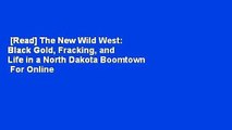 [Read] The New Wild West: Black Gold, Fracking, and Life in a North Dakota Boomtown  For Online
