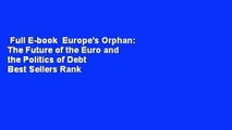 Full E-book  Europe's Orphan: The Future of the Euro and the Politics of Debt  Best Sellers Rank
