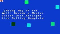 [Read] Way of the Wolf: Become a Master Closer with Straight Line Selling Complete