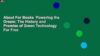 About For Books  Powering the Dream: The History and Promise of Green Technology  For Free