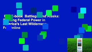 Full E-book  Battleground Alaska: Fighting Federal Power in America's Last Wilderness  For Online
