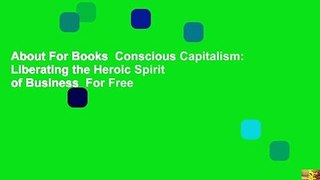 About For Books  Conscious Capitalism: Liberating the Heroic Spirit of Business  For Free