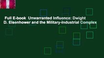 Full E-book  Unwarranted Influence: Dwight D. Eisenhower and the Military-Industrial Complex