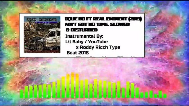 AIN'T GOT NO TIME - QUE BO FT REAL EMINENT - 2019 - SLOWED AND DISTURBED (AUDIO SPECTRUM VIDEO)