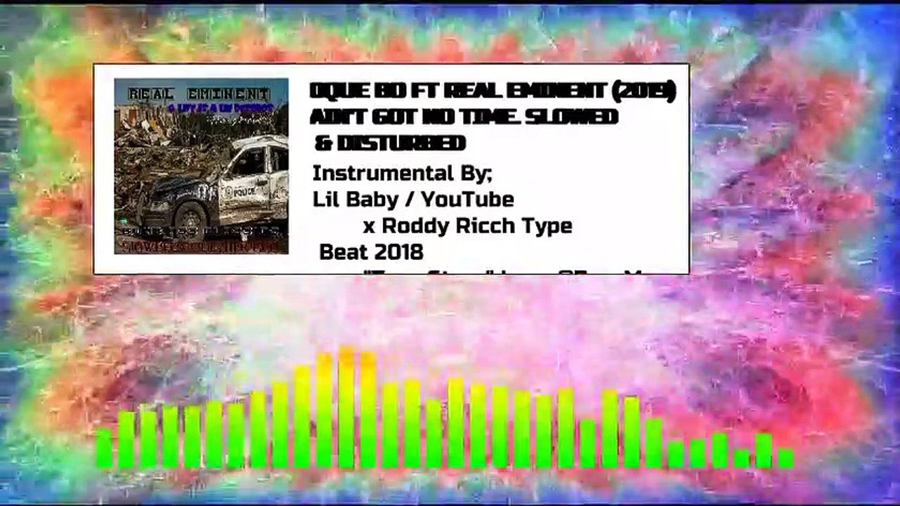 AIN'T GOT NO TIME - QUE BO FT REAL EMINENT - 2019 - SLOWED AND DISTURBED (AUDIO SPECTRUM VIDEO)