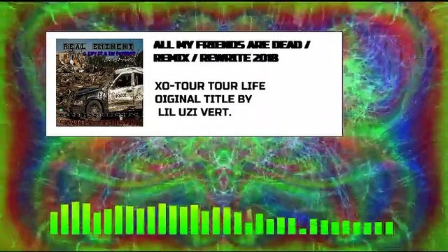 ALL MY FRIENDS ARE DEAD - XO - TOUR LIFE - LIL UZI VERT ORIGINAL - REMIX REWRITE REAL EMINENT -(SPECTRUM AUDIO VIDEO)