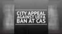 BREAKING NEWS - City appeal against UEFA ban at CAS