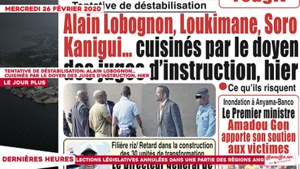 Le Titrologue du 26 février 2020 : Tentative de déstabilisation : Alain Lobognon…cuisinés par le doyen des juges d’instruction, hier