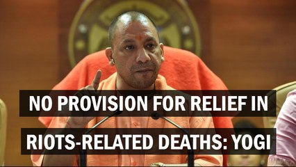 No provision for relief in riot-related deaths: Yogi Adityanath
