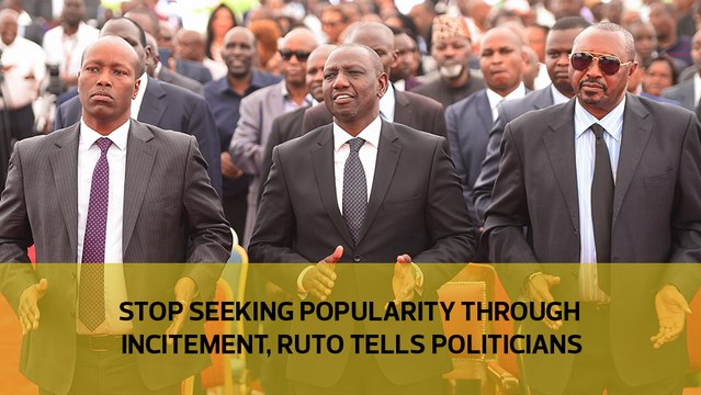 Stop seeking popularity through incitement, Ruto tells politicians