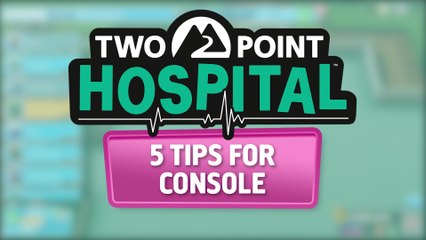 5 Tips for Two Point Hospital on Console (2020) Official