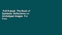 Full E-book  The Book of Symbols: Reflections on Archetypal Images  For Free