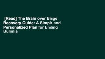 [Read] The Brain over Binge Recovery Guide: A Simple and Personalized Plan for Ending Bulimia and
