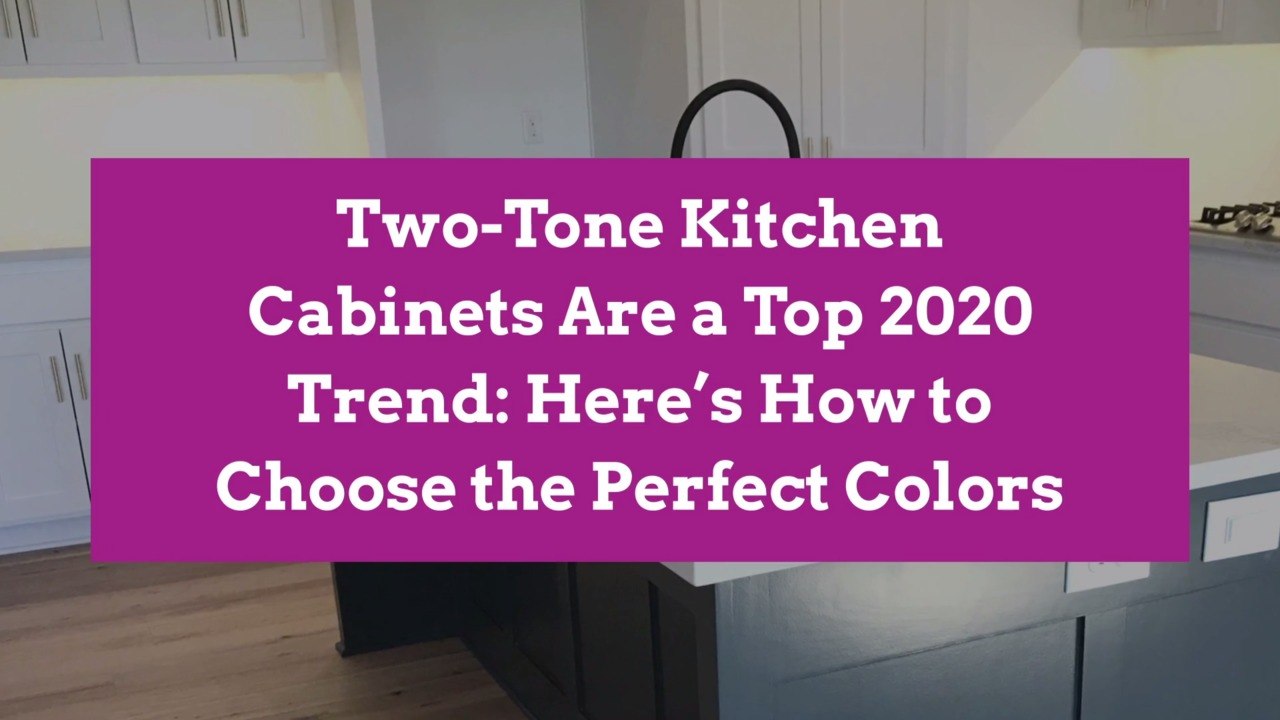 Two-Tone Kitchen Cabinets Are a Top 2020 Trend: Here’s How to Choose the Perfect Colors
