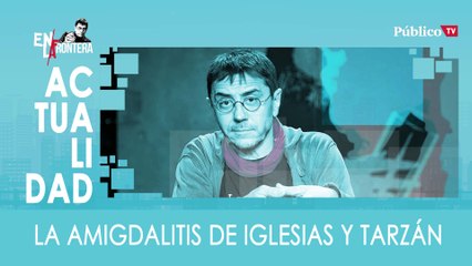 La amigdalitis de Iglesias y Tarzán - En La Frontera, 26 de Febrero de 2020