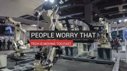 People Worry That Tech Is Moving Too Fast