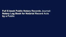Full E-book Public Notary Records Journal: Notary Log Book for Notarial Record Acts by a Public