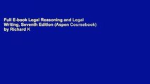 Full E-book Legal Reasoning and Legal Writing, Seventh Edition (Aspen Coursebook) by Richard K