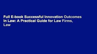 Full E-book Successful Innovation Outcomes in Law: A Practical Guide for Law Firms, Law