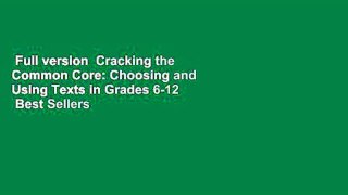 Full version  Cracking the Common Core: Choosing and Using Texts in Grades 6-12  Best Sellers