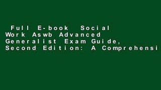 Full E-book  Social Work Aswb Advanced Generalist Exam Guide, Second Edition: A Comprehensive