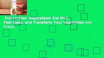 Full version  Inspiralized: Eat Well, Feel Good, and Transform Your Vegetables into Fresh,