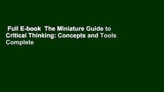 Full E-book  The Miniature Guide to Critical Thinking: Concepts and Tools Complete