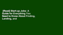 [Read] Start-up Jobs: A Guide for Everything You Need to Know About Finding, Landing, and