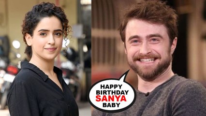 Sanya Malhotra GETS SPECIAL  birthday wish by the HARRY POTTER Daniel Radcliffe itself