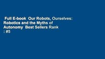 Full E-book  Our Robots, Ourselves: Robotics and the Myths of Autonomy  Best Sellers Rank : #5