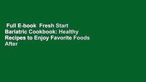 Full E-book  Fresh Start Bariatric Cookbook: Healthy Recipes to Enjoy Favorite Foods After
