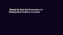 [Read] No Bull Self-Promotion for Independent Authors Complete