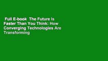 Full E-book  The Future Is Faster Than You Think: How Converging Technologies Are Transforming