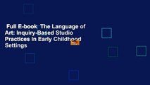Full E-book  The Language of Art: Inquiry-Based Studio Practices in Early Childhood Settings