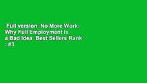 Full version  No More Work: Why Full Employment Is a Bad Idea  Best Sellers Rank : #3