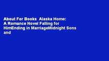 About For Books  Alaska Home: A Romance Novel Falling for HimEnding in MarriageMidnight Sons and