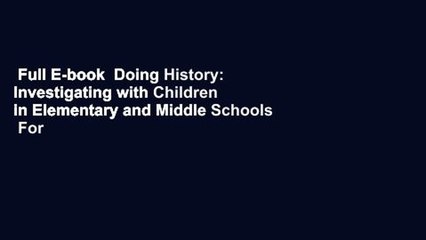 Full E-book  Doing History: Investigating with Children in Elementary and Middle Schools  For