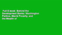 Full E-book  Behind the Development Banks: Washington Politics, World Poverty, and the Wealth of