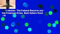 Full version  The Federal Reserve and the Financial Crisis  Best Sellers Rank : #1