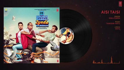 Aisi Taisi Full Audio - Shubh Mangal Zyada Saavdhan - Ayushmann K  Jeetu -