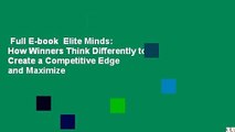 Full E-book  Elite Minds: How Winners Think Differently to Create a Competitive Edge and Maximize