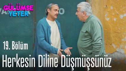 Herkesin diline düşmüşsünüz - Gülümse Yeter 19. Bölüm