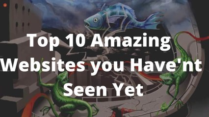 Top 10 Amazing Websites You Haven't Seen Yet