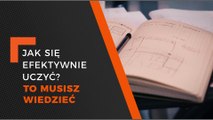 Jak się efektywnie uczyć? To musisz wiedzieć