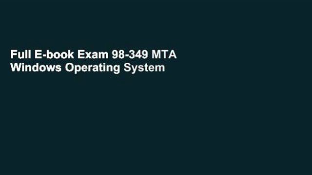 Full E-book Exam 98-349 MTA Windows Operating System Fundamentals (Microsoft Official Academic
