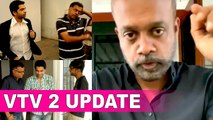 Gautam Menon exclusive update | VTV 2 | Vaaranam Aayiram | Dhruva Natchathiram